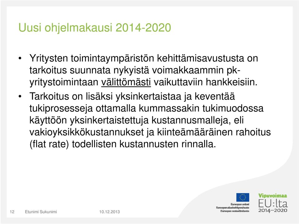 Tarkoitus on lisäksi yksinkertaistaa ja keventää tukiprosesseja ottamalla kummassakin tukimuodossa käyttöön