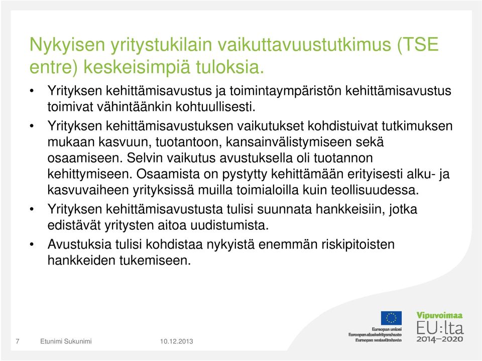 Yrityksen kehittämisavustuksen vaikutukset kohdistuivat tutkimuksen mukaan kasvuun, tuotantoon, kansainvälistymiseen sekä osaamiseen.