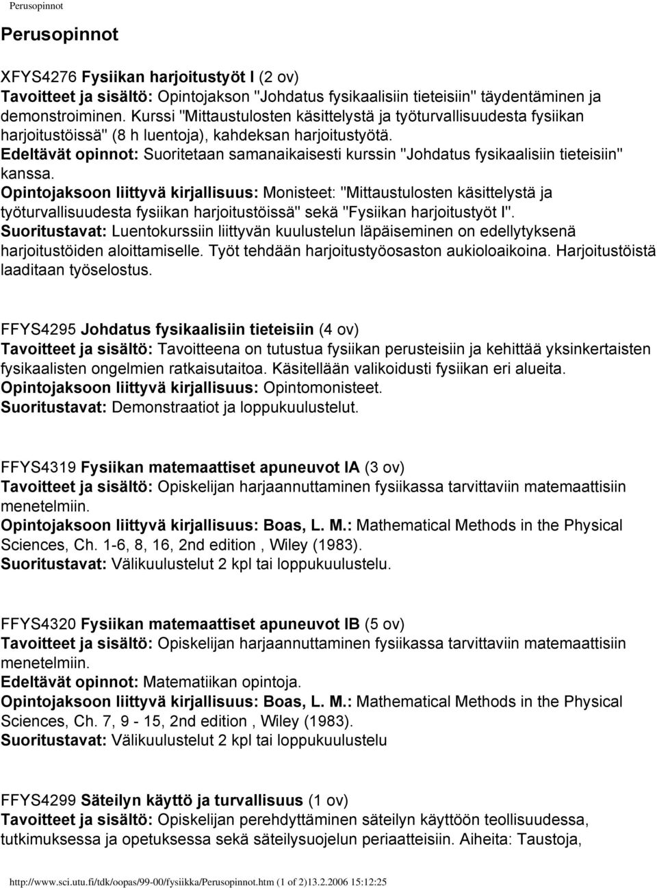 Edeltävät opinnot: Suoritetaan samanaikaisesti kurssin "Johdatus fysikaalisiin tieteisiin" kanssa.