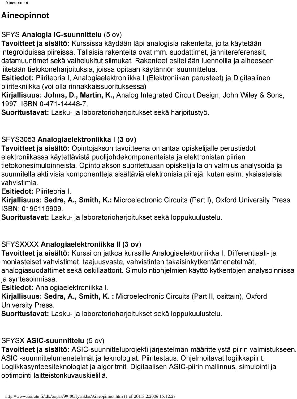 Esitiedot: Piiriteoria I, Analogiaelektroniikka I (Elektroniikan perusteet) ja Digitaalinen piiritekniikka (voi olla rinnakkaissuorituksessa) Kirjallisuus: Johns, D., Martin, K.