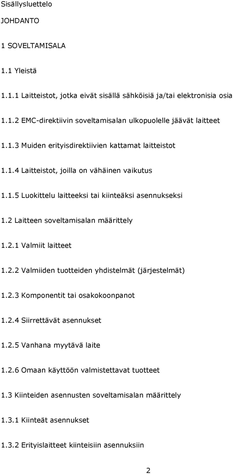 2 Laitteen soveltamisalan määrittely 1.2.1 Valmiit laitteet 1.2.2 Valmiiden tuotteiden yhdistelmät (järjestelmät) 1.2.3 Komponentit tai osakokoonpanot 1.2.4 Siirrettävät asennukset 1.