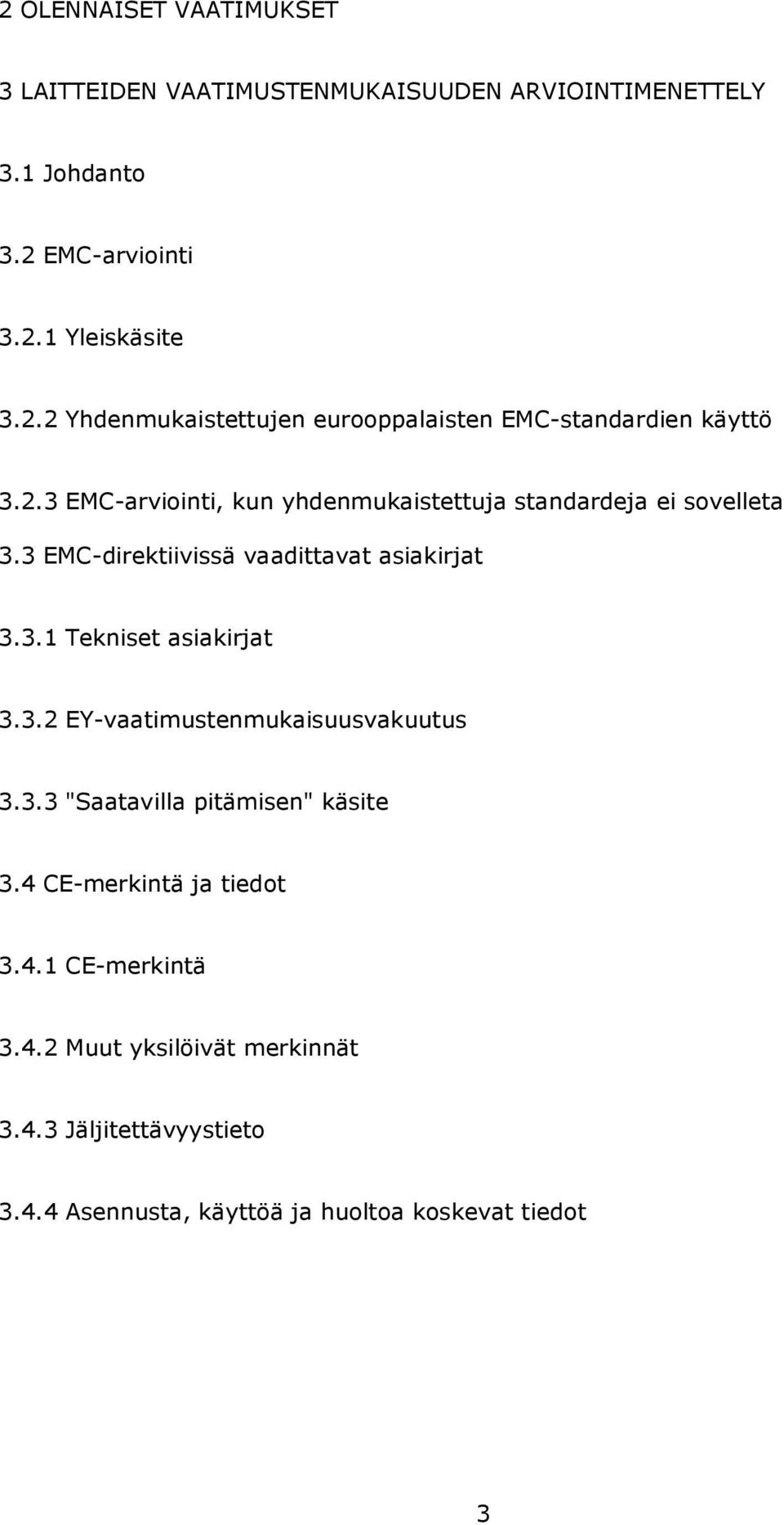 3.2 EY-vaatimustenmukaisuusvakuutus 3.3.3 "Saatavilla pitämisen" käsite 3.4 CE-merkintä ja tiedot 3.4.1 CE-merkintä 3.4.2 Muut yksilöivät merkinnät 3.