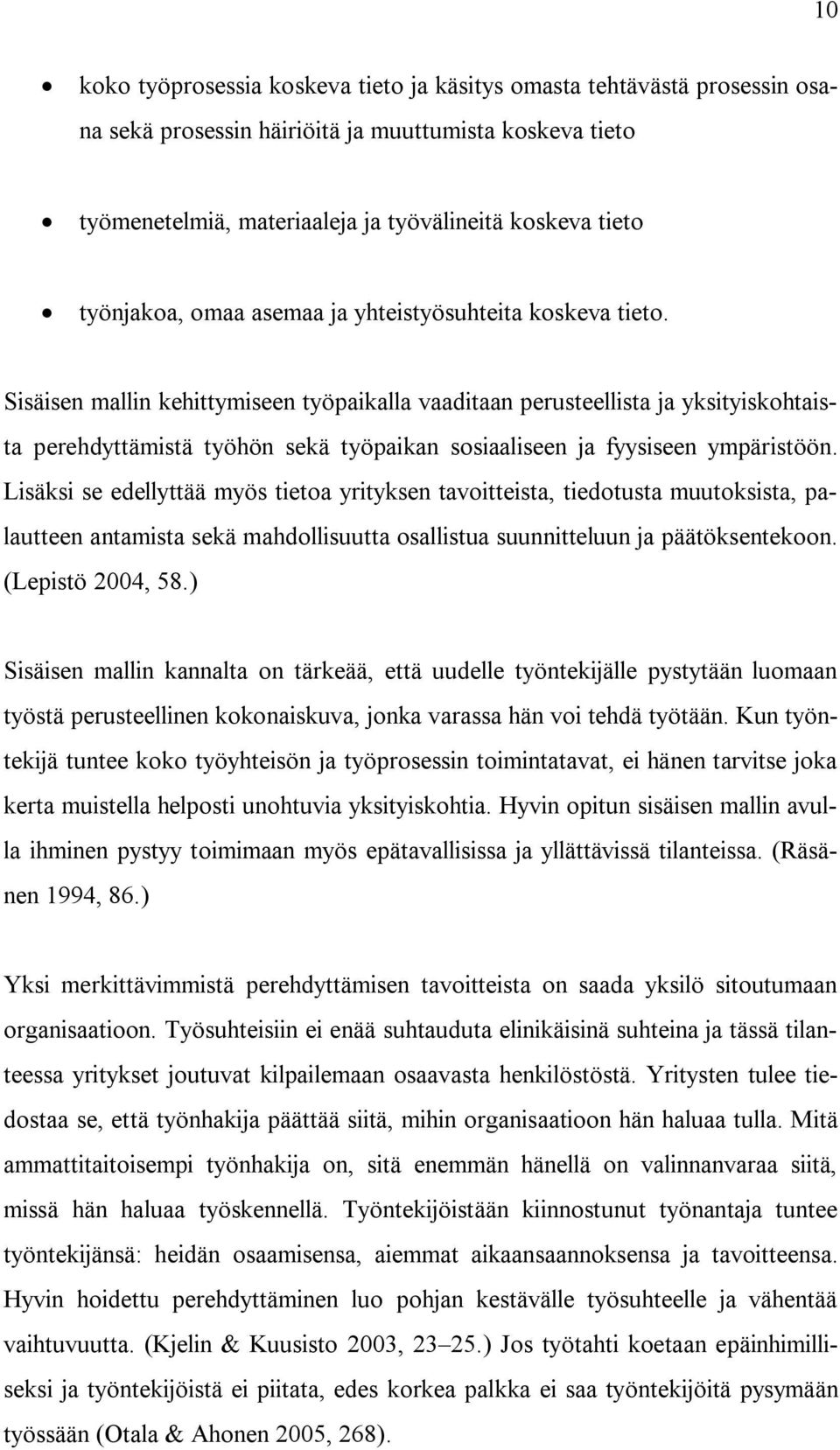 Sisäisen mallin kehittymiseen työpaikalla vaaditaan perusteellista ja yksityiskohtaista perehdyttämistä työhön sekä työpaikan sosiaaliseen ja fyysiseen ympäristöön.