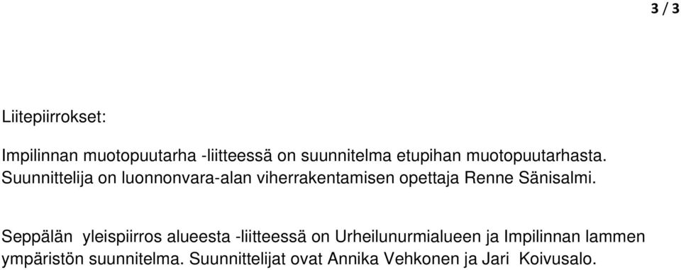 Suunnittelija on luonnonvara-alan viherrakentamisen opettaja Renne Sänisalmi.