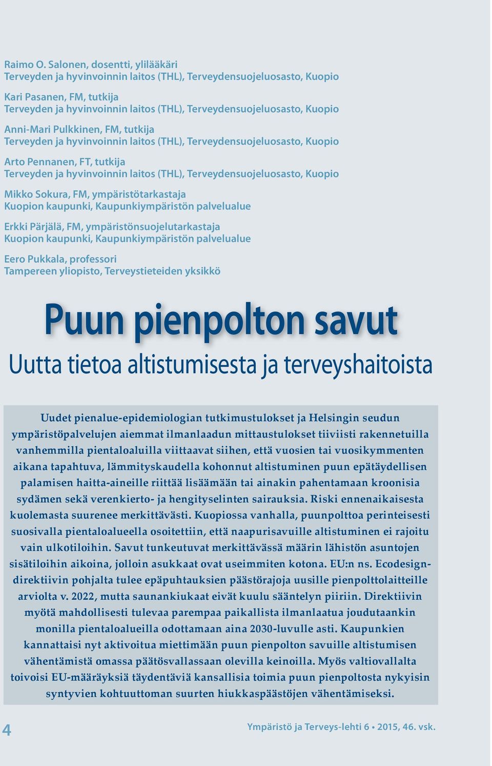 Anni-Mari Pulkkinen, FM, tutkija Terveyden ja hyvinvoinnin laitos (THL), Terveydensuojeluosasto, Kuopio Arto Pennanen, FT, tutkija Terveyden ja hyvinvoinnin laitos (THL), Terveydensuojeluosasto,