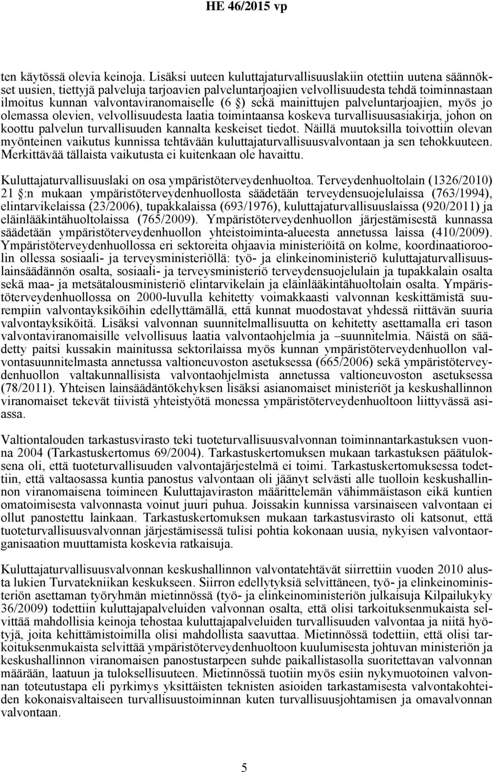 valvontaviranomaiselle (6 ) sekä mainittujen palveluntarjoajien, myös jo olemassa olevien, velvollisuudesta laatia toimintaansa koskeva turvallisuusasiakirja, johon on koottu palvelun turvallisuuden