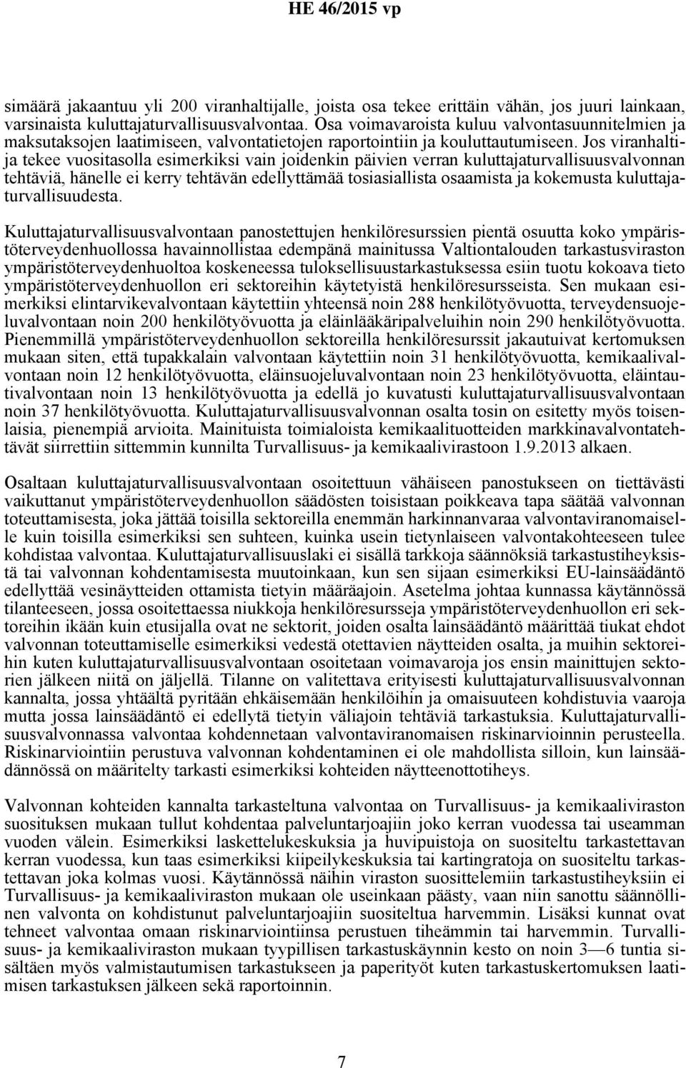 Jos viranhaltija tekee vuositasolla esimerkiksi vain joidenkin päivien verran kuluttajaturvallisuusvalvonnan tehtäviä, hänelle ei kerry tehtävän edellyttämää tosiasiallista osaamista ja kokemusta