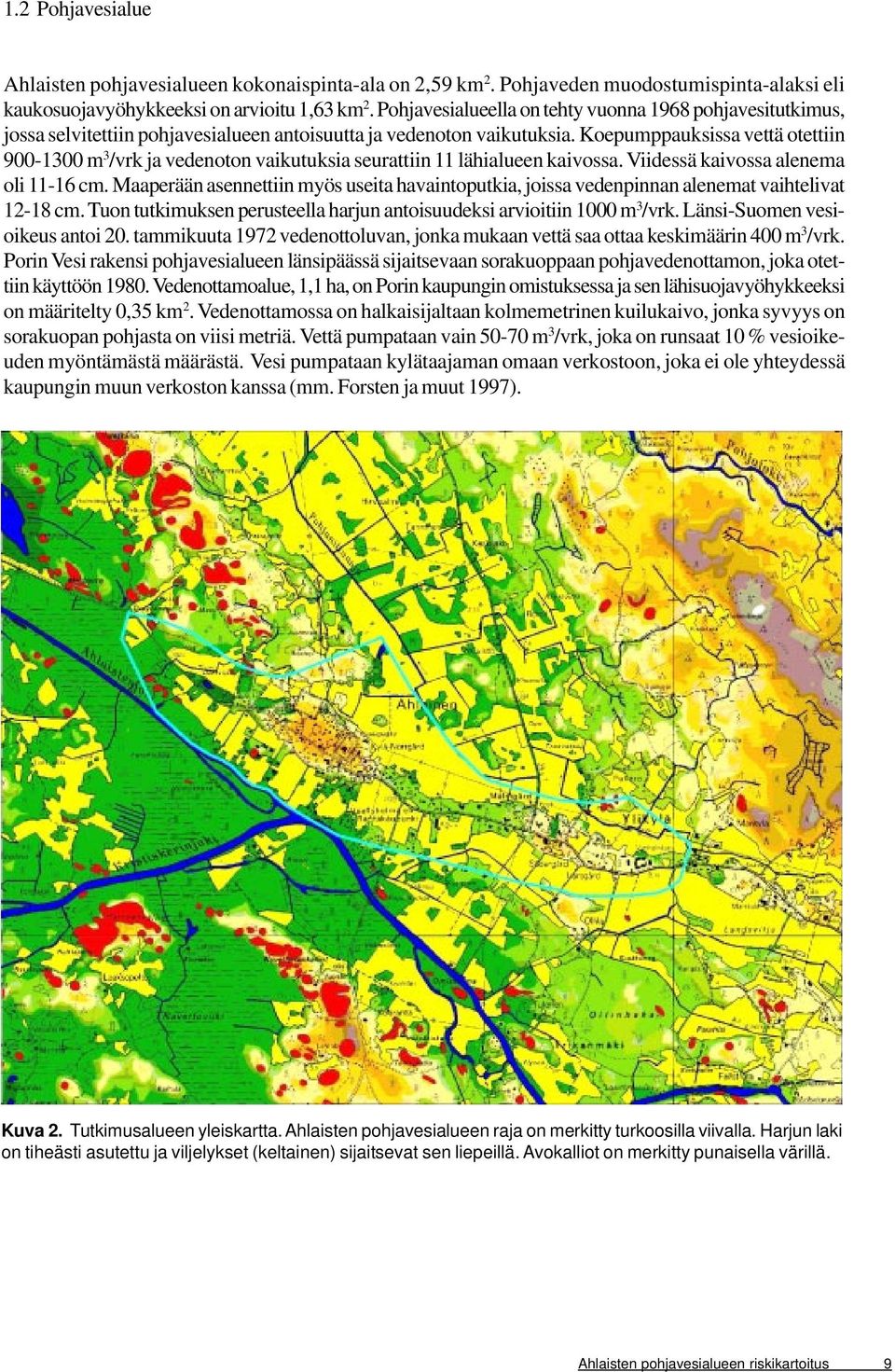 Koepumppauksissa vettä otettiin 900-1300 m 3 /vrk ja vedenoton vaikutuksia seurattiin 11 lähialueen kaivossa. Viidessä kaivossa alenema oli 11-16 cm.