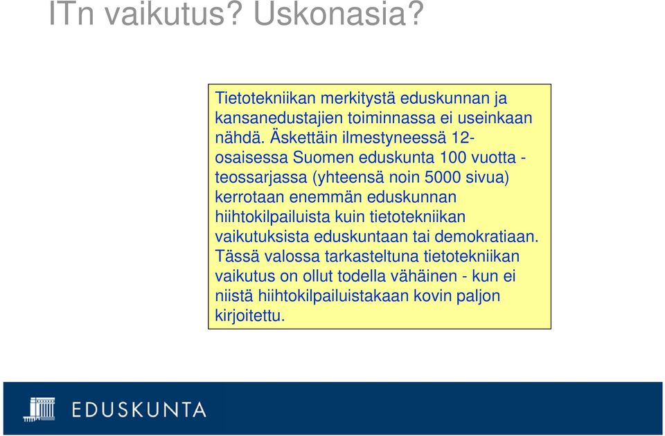 enemmän eduskunnan hiihtokilpailuista kuin tietotekniikan vaikutuksista eduskuntaan tai demokratiaan.