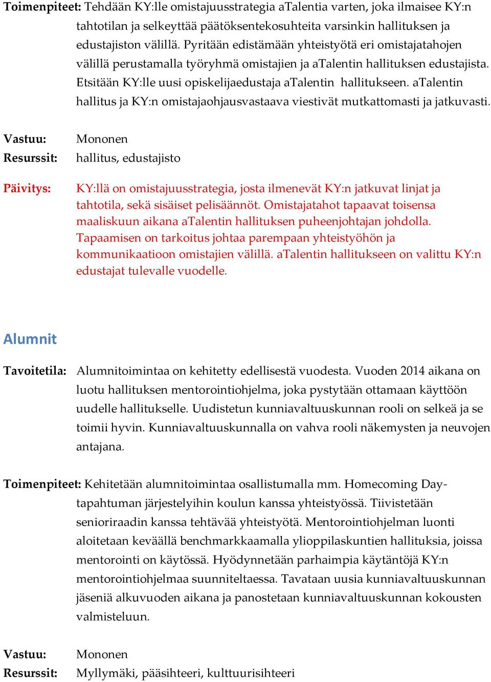 atalentin hallitus ja KY:n omistajaohjausvastaava viestivät mutkattomasti ja jatkuvasti.