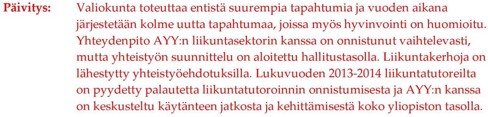 Yhteydenpito AYY:n liikuntasektorin kanssa on onnistunut vaihtelevasti, mutta yhteistyön suunnittelu on aloitettu hallitustasolla.