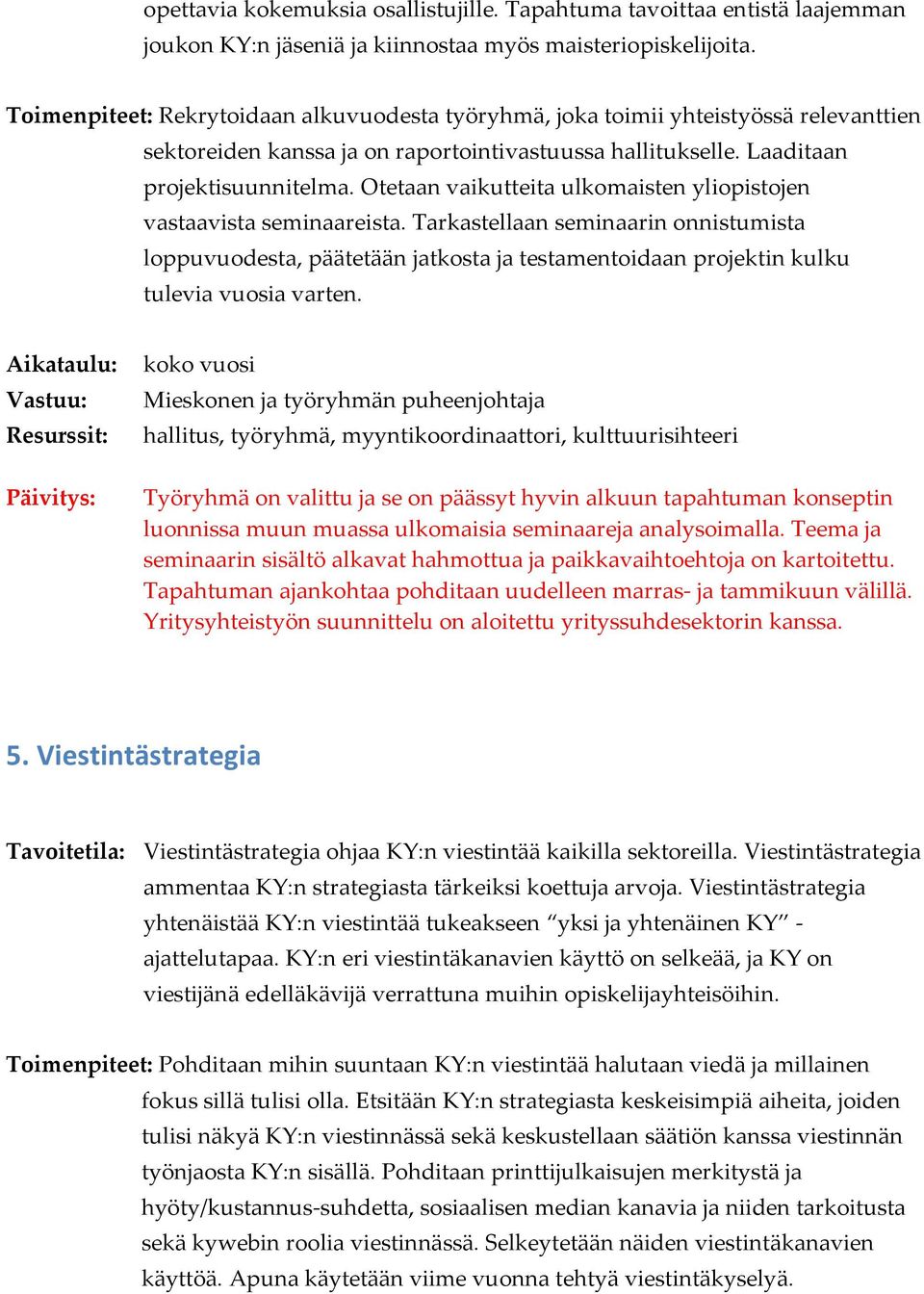 Otetaan vaikutteita ulkomaisten yliopistojen vastaavista seminaareista.