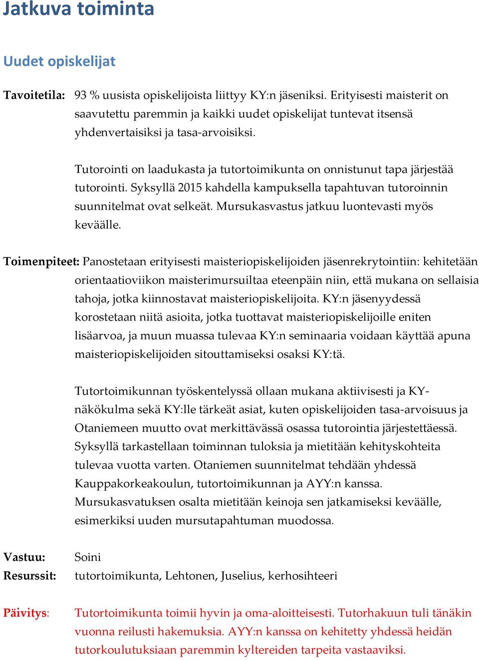 Tutorointi on laadukasta ja tutortoimikunta on onnistunut tapa järjestää tutorointi. Syksyllä 2015 kahdella kampuksella tapahtuvan tutoroinnin suunnitelmat ovat selkeät.