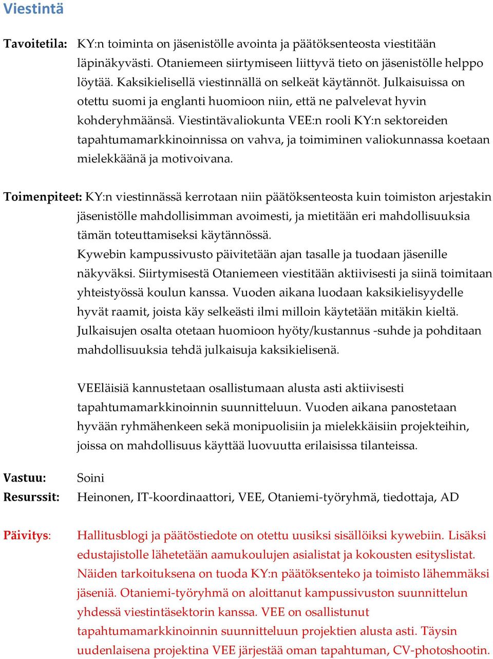 Viestintävaliokunta VEE:n rooli KY:n sektoreiden tapahtumamarkkinoinnissa on vahva, ja toimiminen valiokunnassa koetaan mielekkäänä ja motivoivana.