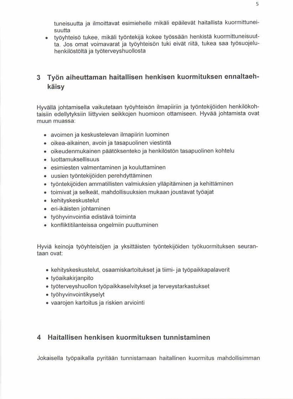 vaikutetaan työyhteisön ilmapiiriin ja työntekijöiden henkilökohtaisiin edellytyksiin liittyvien seikkojen huomioon ottamiseen.