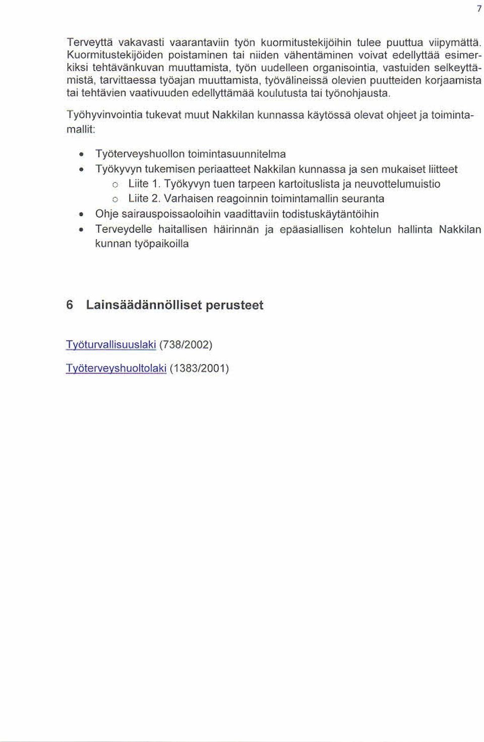 uuttam is ta, työvälineis s ä olevien puutteiden korjaam is ta tai tehtävien vaativuuden edellyttäm ää koulutusta tai työnohjausta.