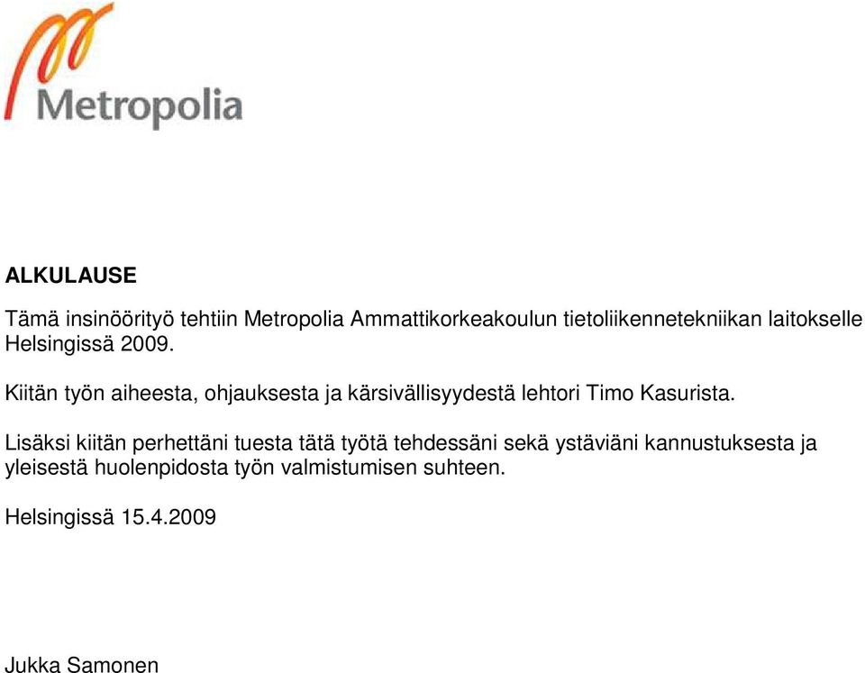 Kiitän työn aiheesta, ohjauksesta ja kärsivällisyydestä lehtori Timo Kasurista.