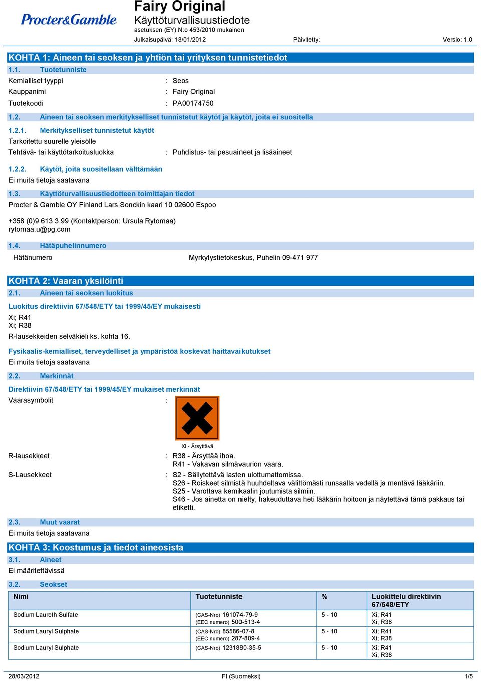 2.1. Merkitykselliset tunnistetut käytöt Tarkoitettu suurelle yleisölle Tehtävä- tai käyttötarkoitusluokka : Puhdistus- tai pesuaineet ja lisäaineet 1.2.2. Käytöt, joita suositellaan välttämään 1.3.