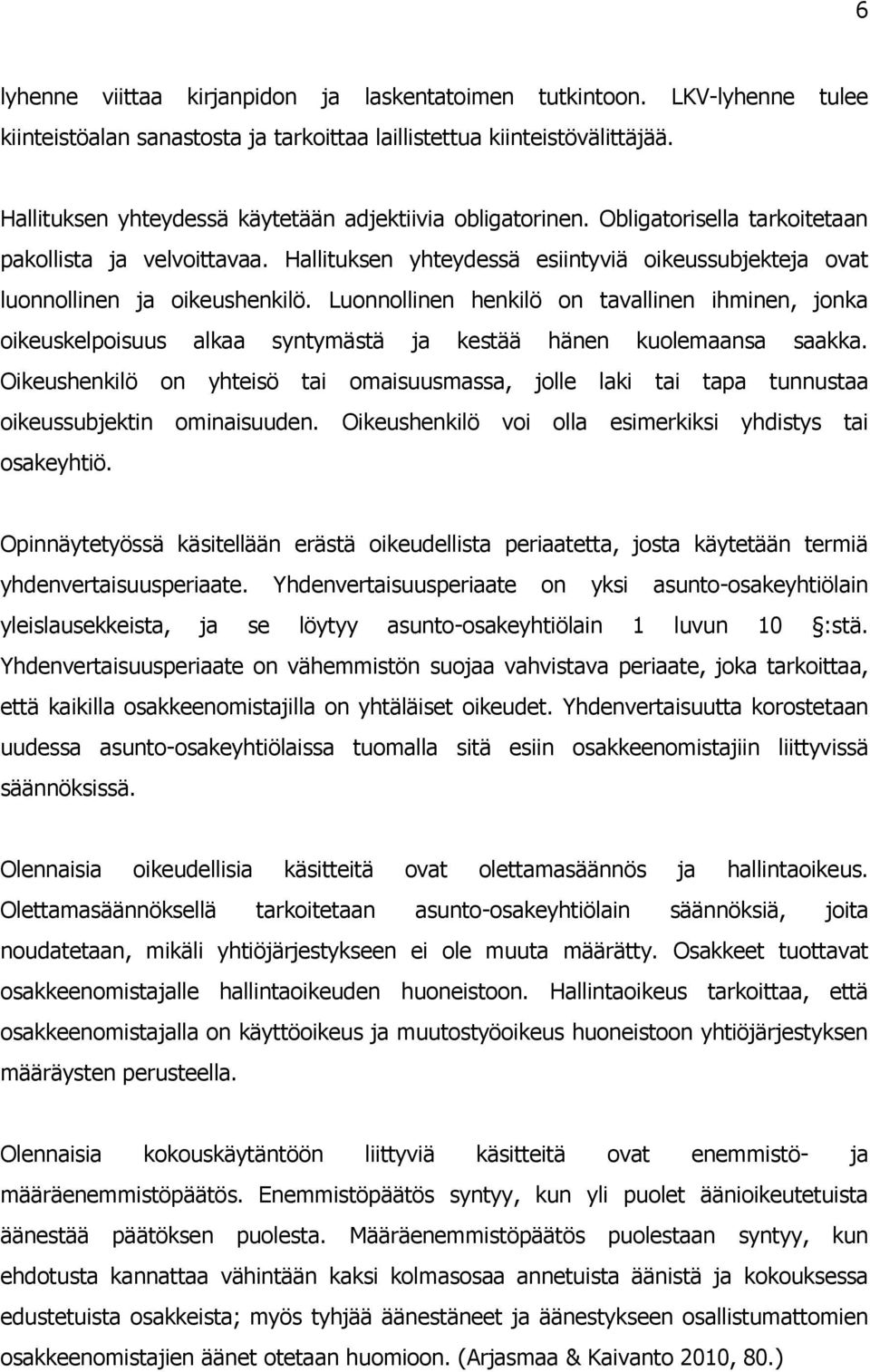 Hallituksen yhteydessä esiintyviä oikeussubjekteja ovat luonnollinen ja oikeushenkilö.