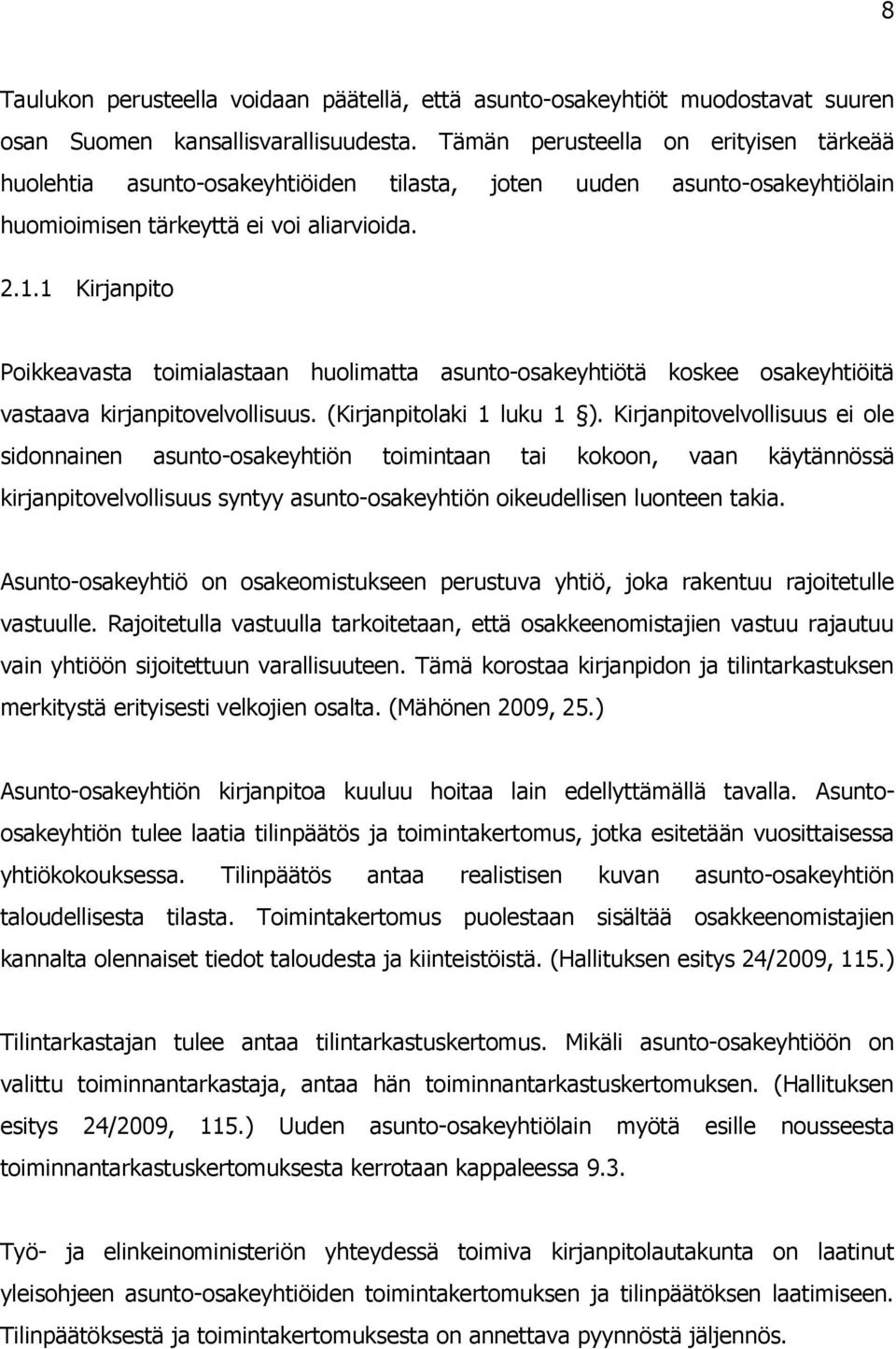 1 Kirjanpito Poikkeavasta toimialastaan huolimatta asunto-osakeyhtiötä koskee osakeyhtiöitä vastaava kirjanpitovelvollisuus. (Kirjanpitolaki 1 luku 1 ).