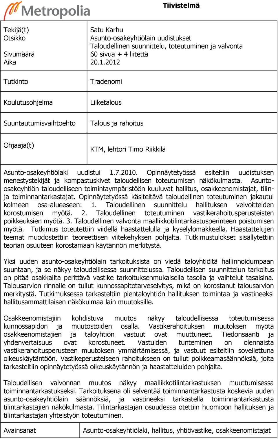 Opinnäytetyössä esiteltiin uudistuksen menestystekijät ja kompastuskivet taloudellisen toteutumisen näkökulmasta.