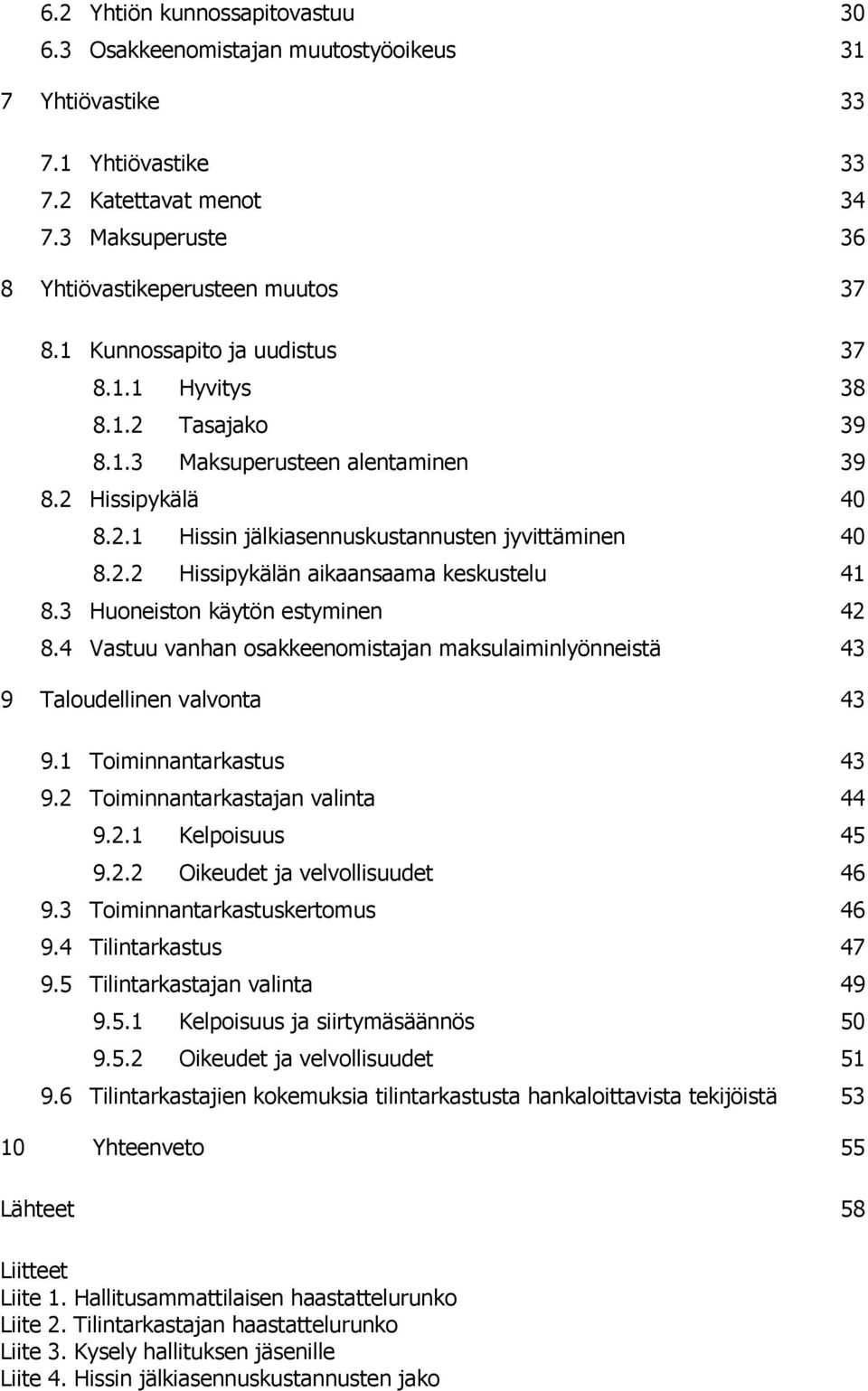 3 Huoneiston käytön estyminen 42 8.4 Vastuu vanhan osakkeenomistajan maksulaiminlyönneistä 43 9 Taloudellinen valvonta 43 9.1 Toiminnantarkastus 43 9.2 Toiminnantarkastajan valinta 44 9.2.1 Kelpoisuus 45 9.