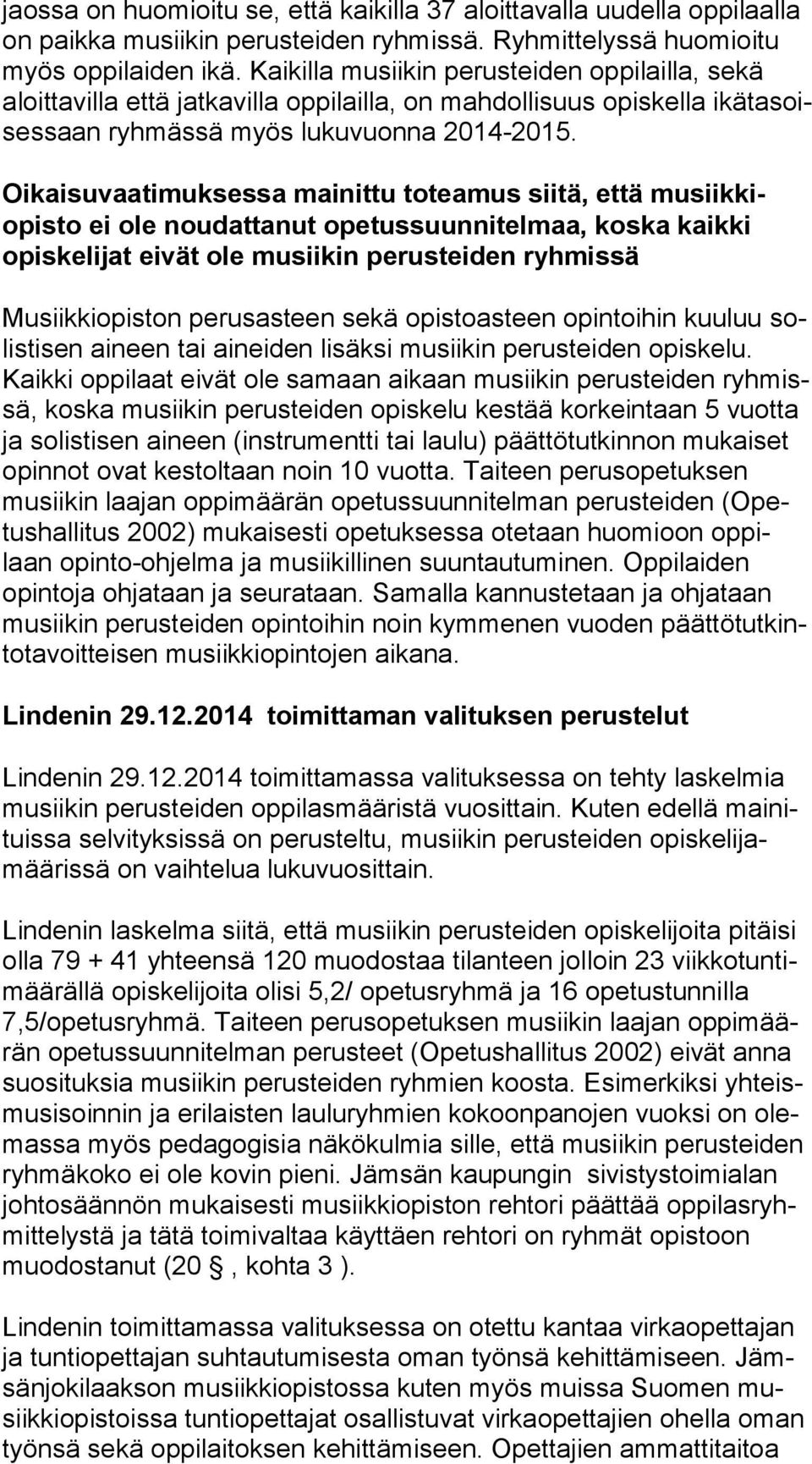 Oikaisuvaatimuksessa mainittu toteamus siitä, että mu siik kiopis to ei ole noudattanut opetussuunnitelmaa, koska kaikki opis ke li jat eivät ole musiikin perusteiden ryhmissä Musiikkiopiston