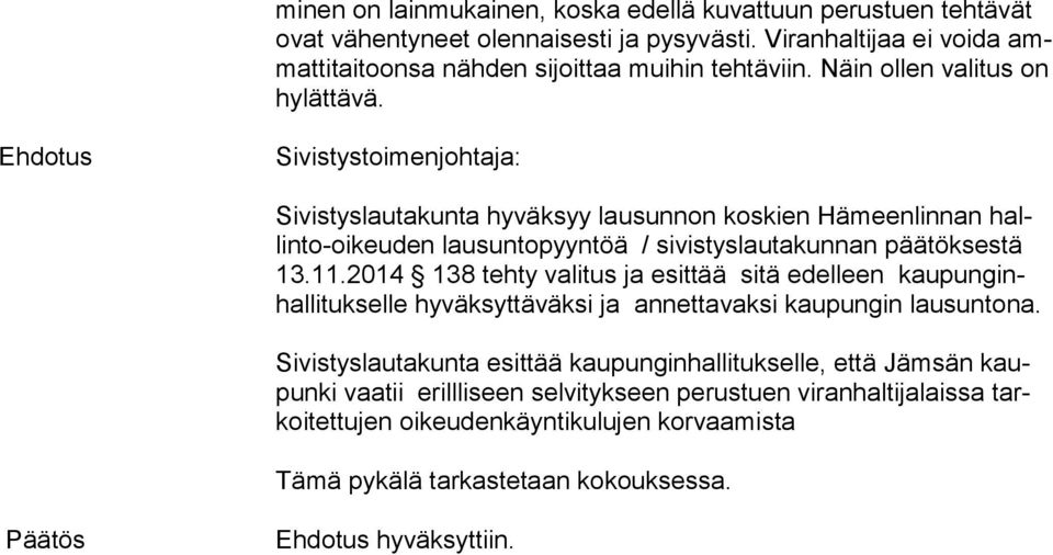 Ehdotus Sivistystoimenjohtaja: Sivistyslautakunta hyväksyy lausunnon koskien Hämeenlinnan hallin to-oi keu den lau sun to pyyntöä / sivistyslautakunnan päätöksestä 13.11.