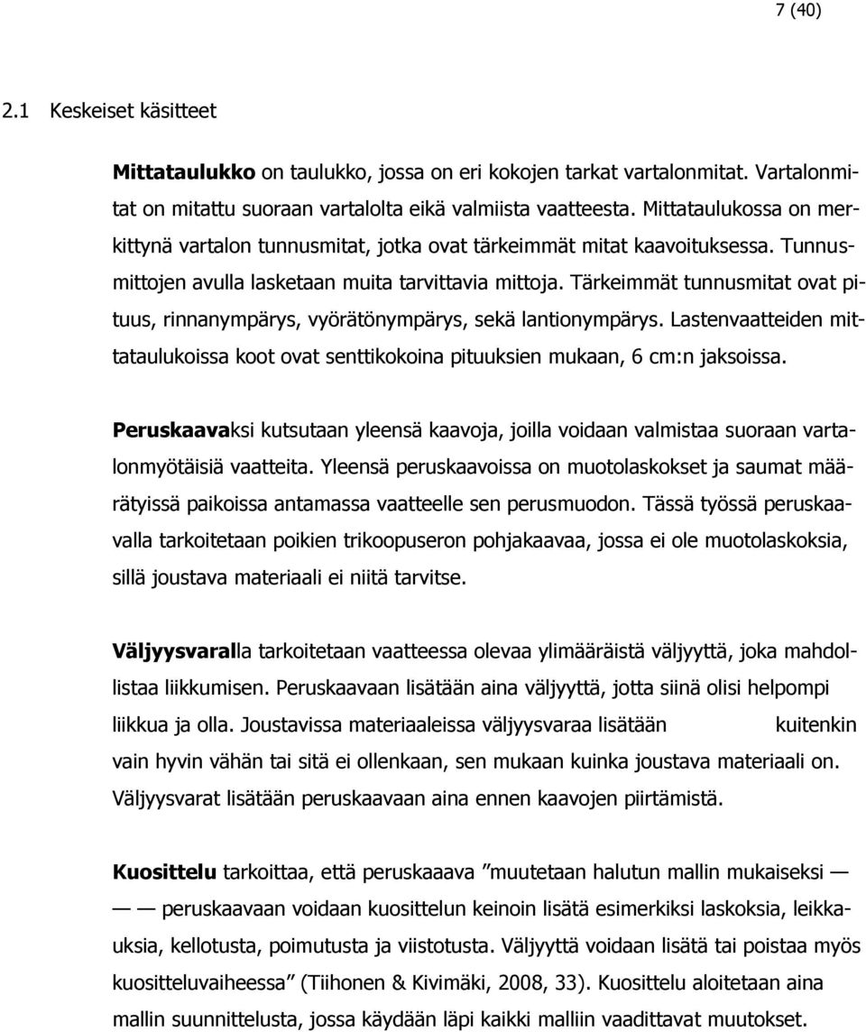 Tärkeimmät tunnusmitat ovat pituus, rinnanympärys, vyörätönympärys, sekä lantionympärys. Lastenvaatteiden mittataulukoissa koot ovat senttikokoina pituuksien mukaan, 6 cm:n jaksoissa.