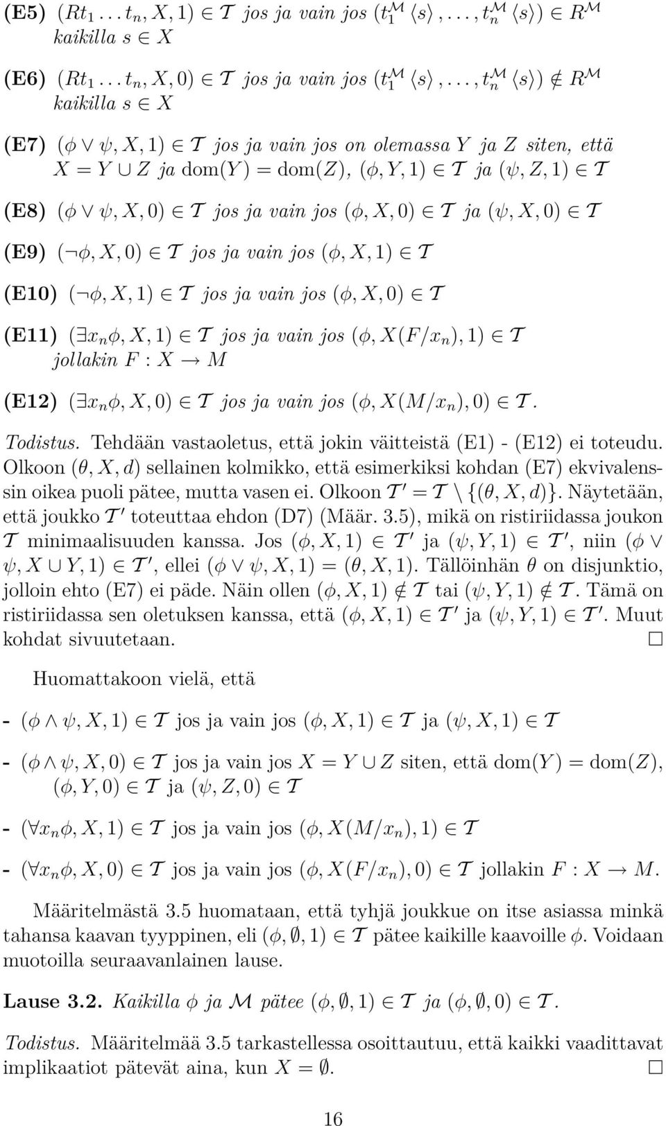 T ja (ψ, X, 0) T (E9) ( φ, X, 0) T jos ja vain jos (φ, X, 1) T (E10) ( φ, X, 1) T jos ja vain jos (φ, X, 0) T (E11) ( x n φ, X, 1) T jos ja vain jos (φ, X(F/x n ), 1) T jollakin F : X M (E12) ( x n