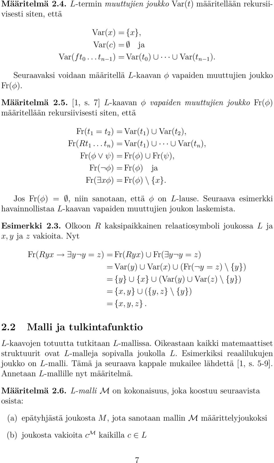 7] L-kaavan φ vapaiden muuttujien joukko Fr(φ) määritellään rekursiivisesti siten, että ja Fr(t 1 = t 2 ) = Var(t 1 ) Var(t 2 ), Fr(Rt 1.