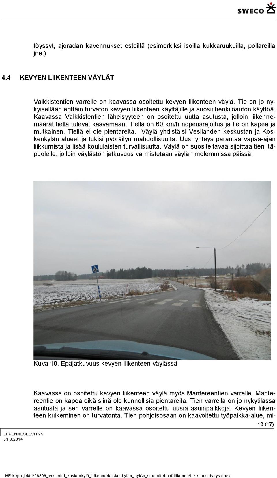 Kaavassa Valkkistentien läheisyyteen on osoitettu uutta asutusta, jolloin liikennemäärät tiellä tulevat kasvamaan. Tiellä on 60 km/h nopeusrajoitus ja tie on kapea ja mutkainen.