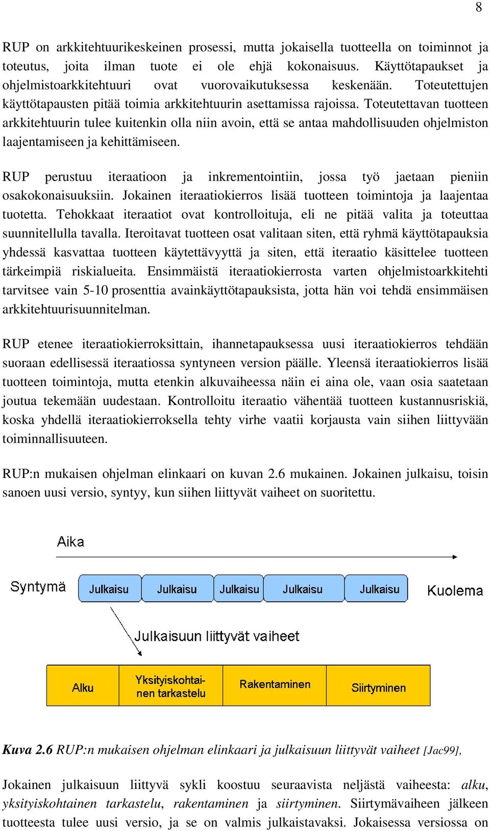 Toteutettavan tuotteen arkkitehtuurin tulee kuitenkin olla niin avoin, että se antaa mahdollisuuden ohjelmiston laajentamiseen ja kehittämiseen.