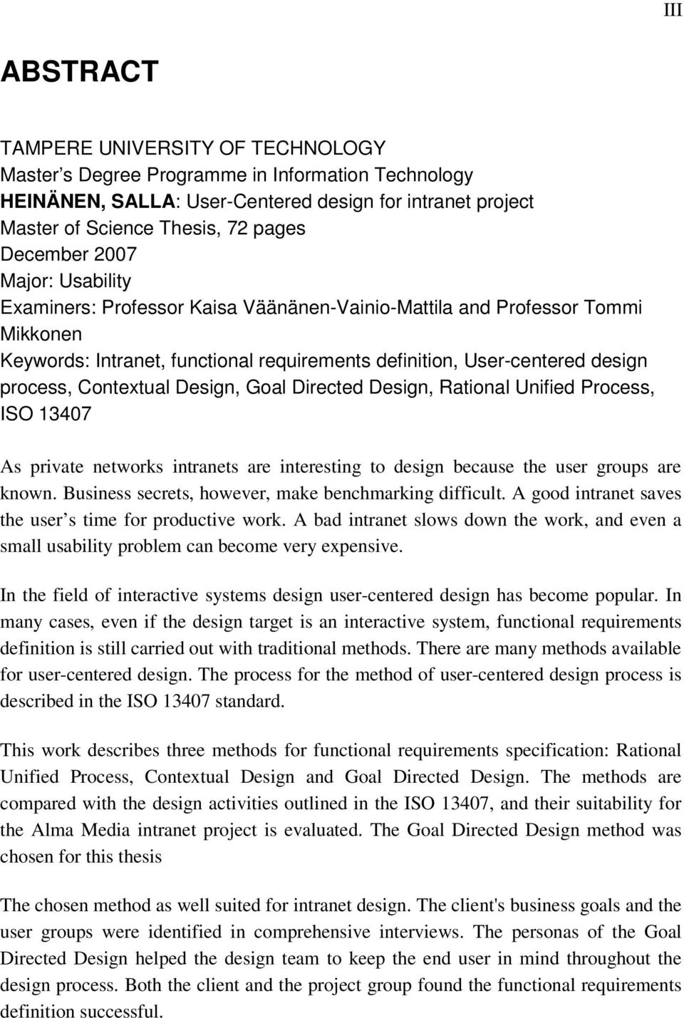 Contextual Design, Goal Directed Design, Rational Unified Process, ISO 13407 As private networks intranets are interesting to design because the user groups are known.