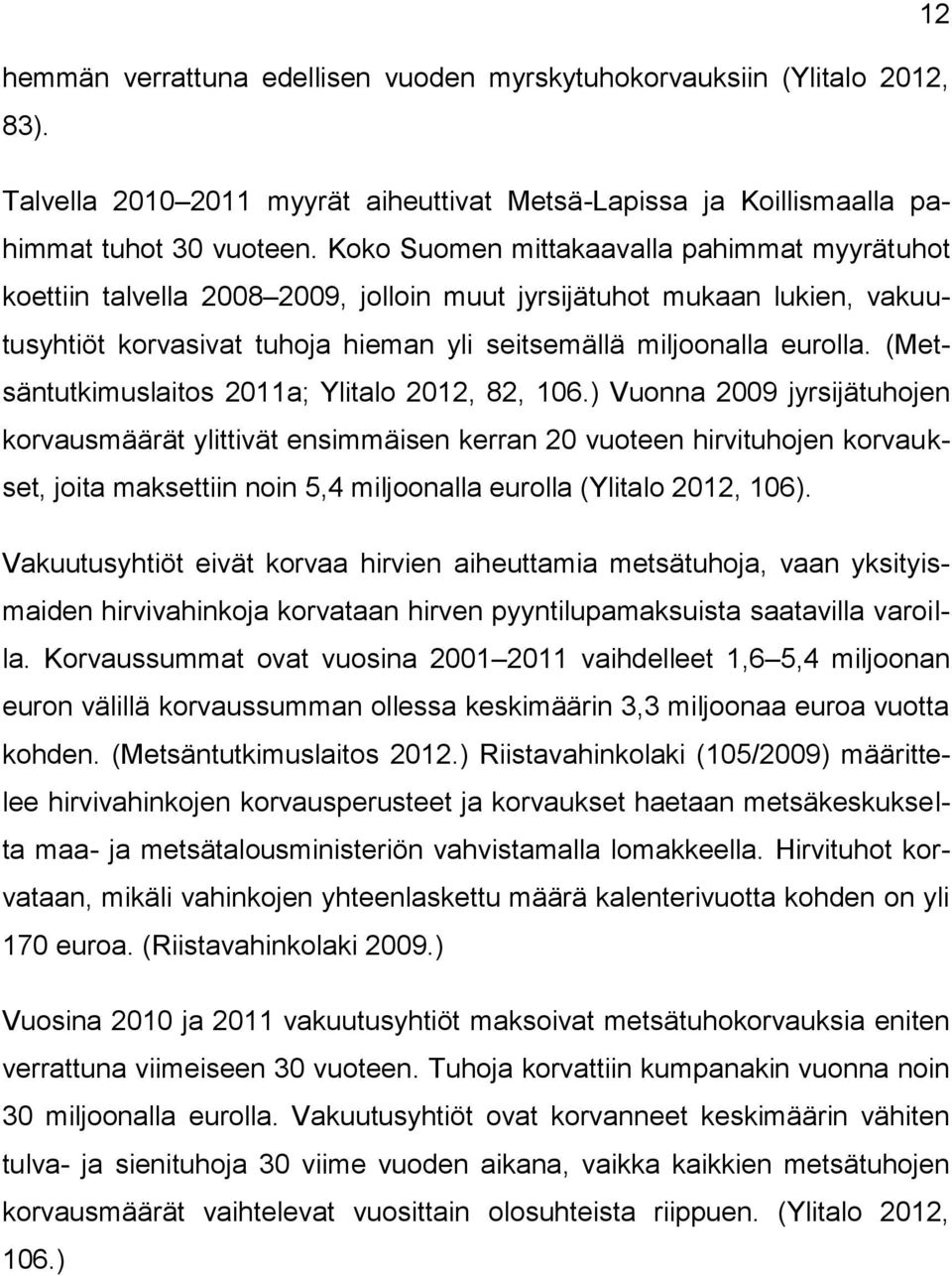 (Metsäntutkimuslaitos 2011a; Ylitalo 2012, 82, 106.