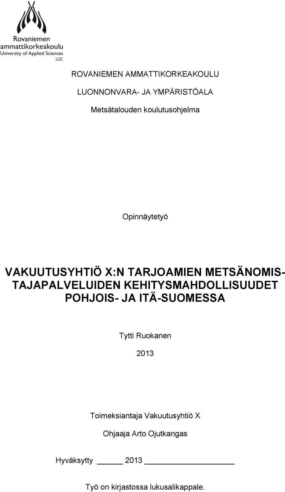 TAJAPALVELUIDEN KEHITYSMAHDOLLISUUDET POHJOIS- JA ITÄ-SUOMESSA Tytti Ruokanen 2013