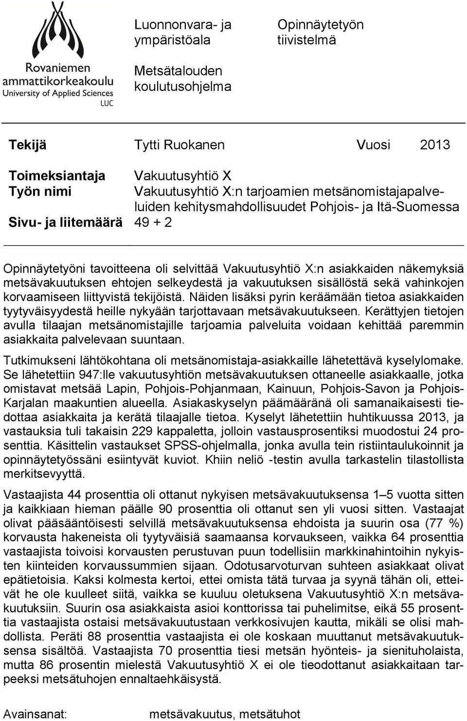 selkeydestä ja vakuutuksen sisällöstä sekä vahinkojen korvaamiseen liittyvistä tekijöistä.
