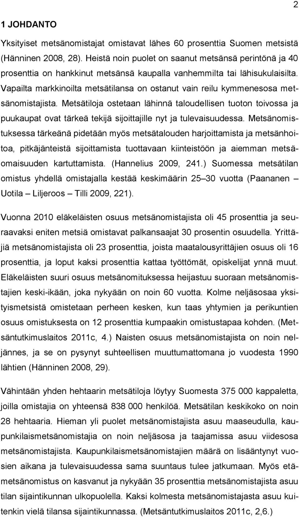 Vapailta markkinoilta metsätilansa on ostanut vain reilu kymmenesosa metsänomistajista.