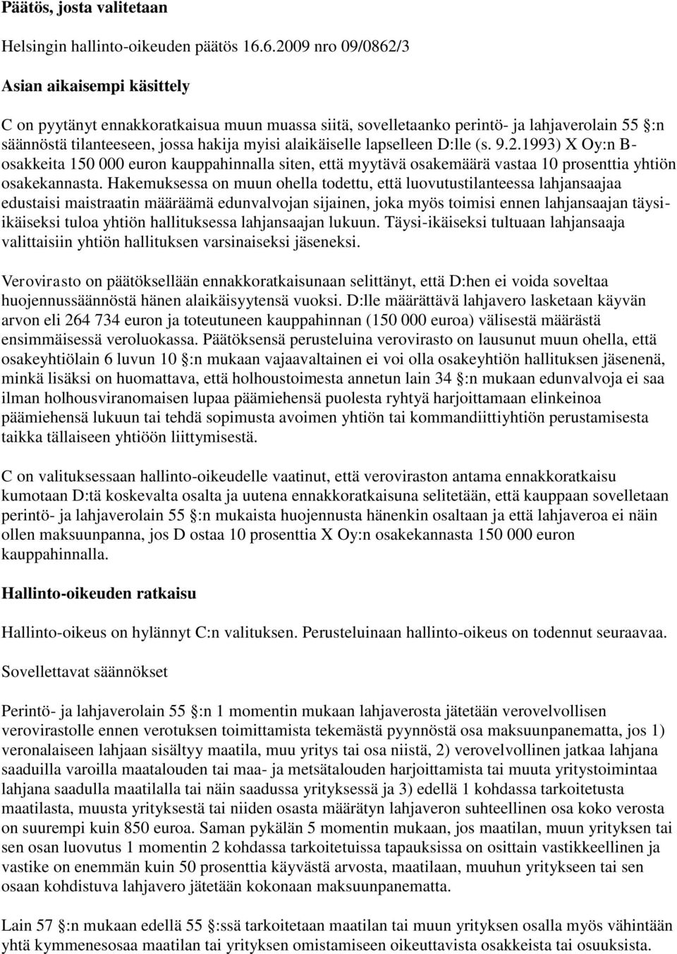 lapselleen D:lle (s. 9.2.1993) X Oy:n B- osakkeita 150 000 euron kauppahinnalla siten, että myytävä osakemäärä vastaa 10 prosenttia yhtiön osakekannasta.