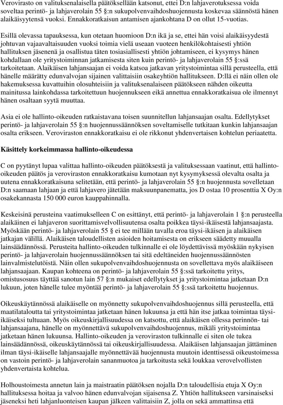 Esillä olevassa tapauksessa, kun otetaan huomioon D:n ikä ja se, ettei hän voisi alaikäisyydestä johtuvan vajaavaltaisuuden vuoksi toimia vielä useaan vuoteen henkilökohtaisesti yhtiön hallituksen