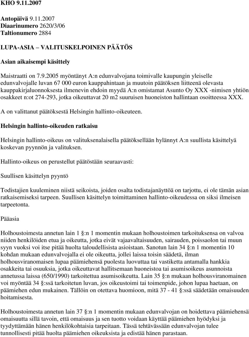 11.2007 Diaarinumero 2620/3/06 Taltionumero 2884 LUPA-ASIA VALITUSKELPOINEN PÄÄTÖS Asian aikaisempi käsittely Maistraatti on 7.9.