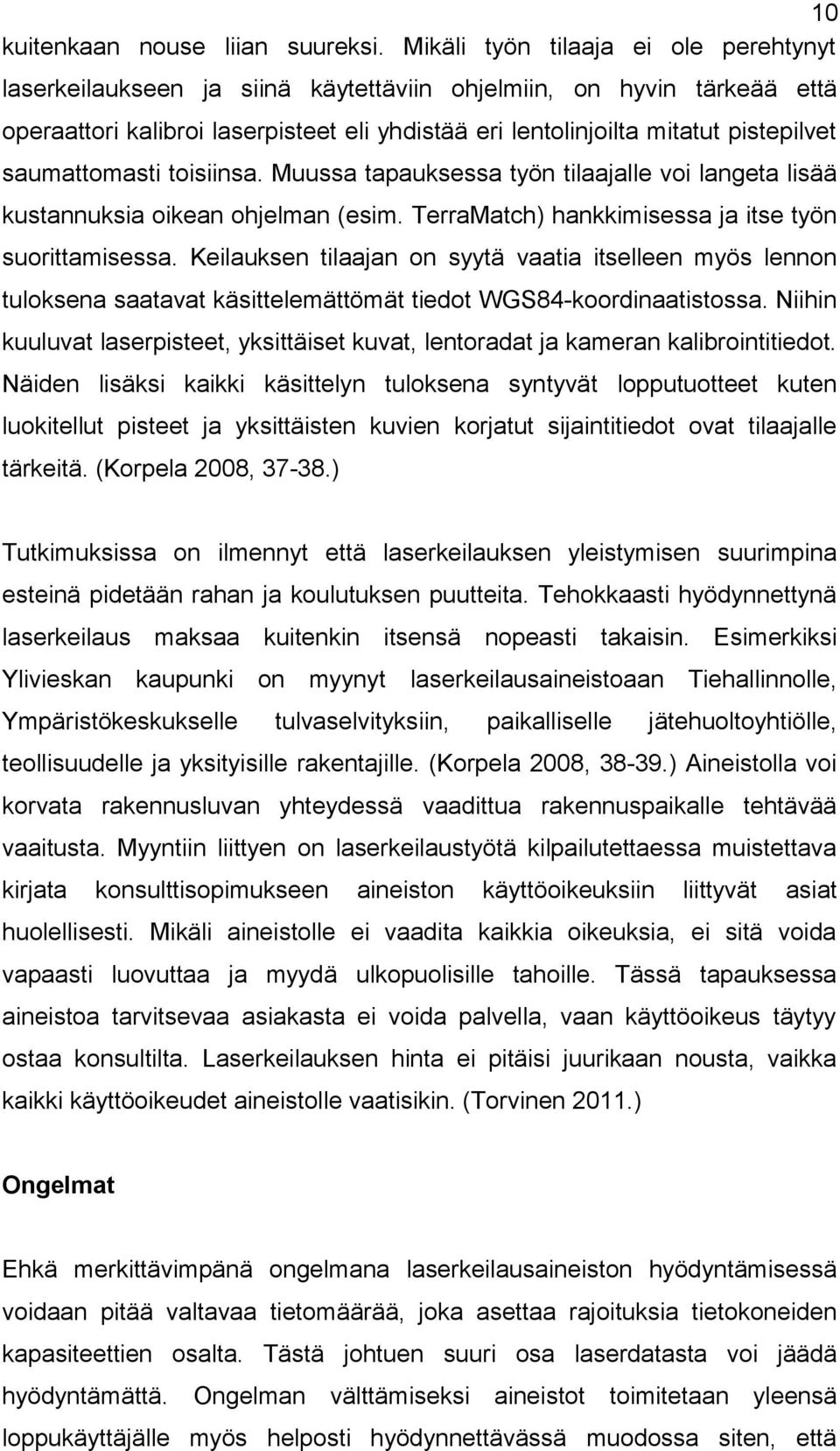 saumattomasti toisiinsa. Muussa tapauksessa työn tilaalle voi langeta lisää kustannuksia oikean ohjelman (esim. TerraMatch) hankkimisessa itse työn suorittamisessa.