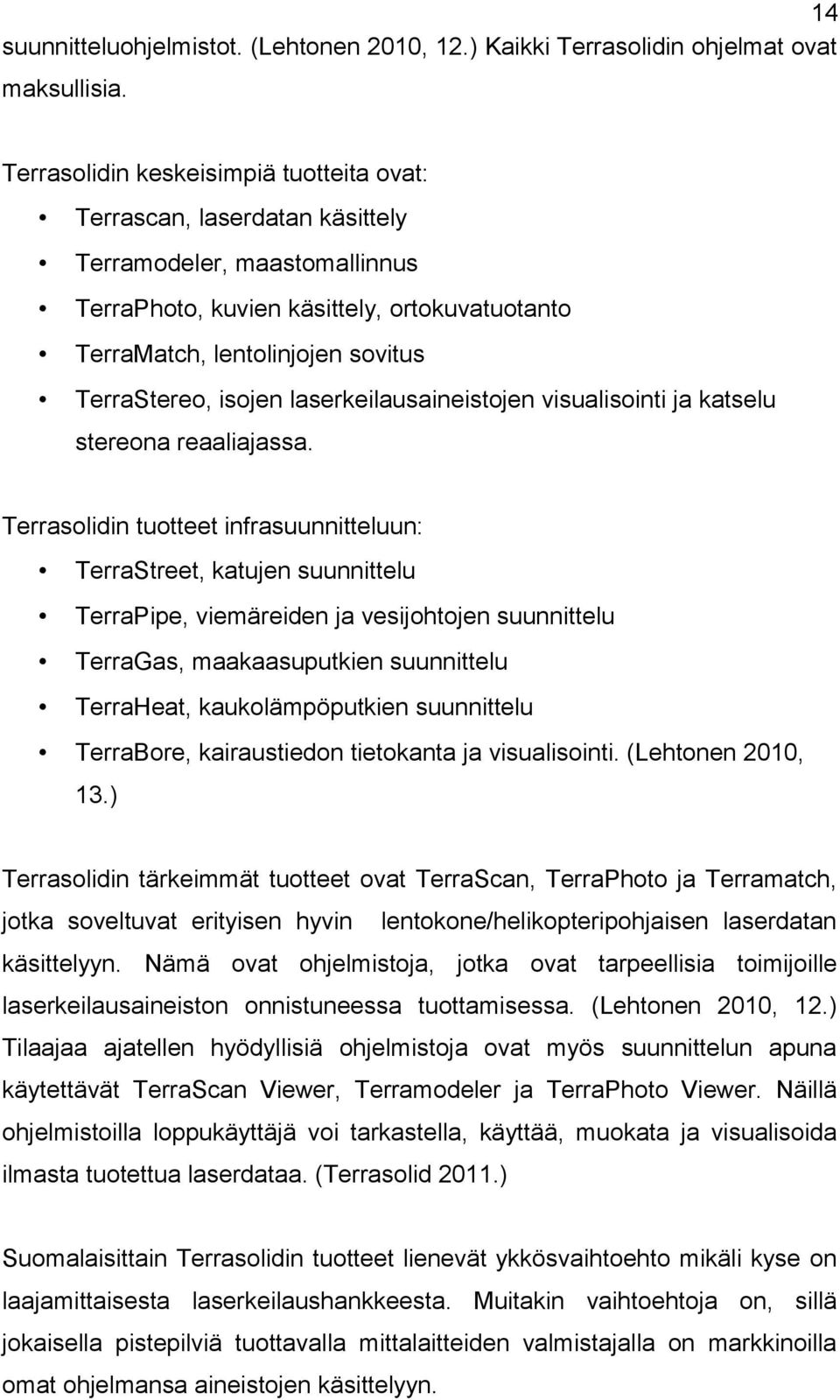 isojen laserkeilausaineistojen visualisointi katselu stereona reaaliassa.