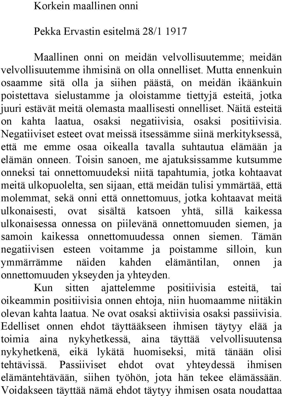 Näitä esteitä on kahta laatua, osaksi negatiivisia, osaksi positiivisia.