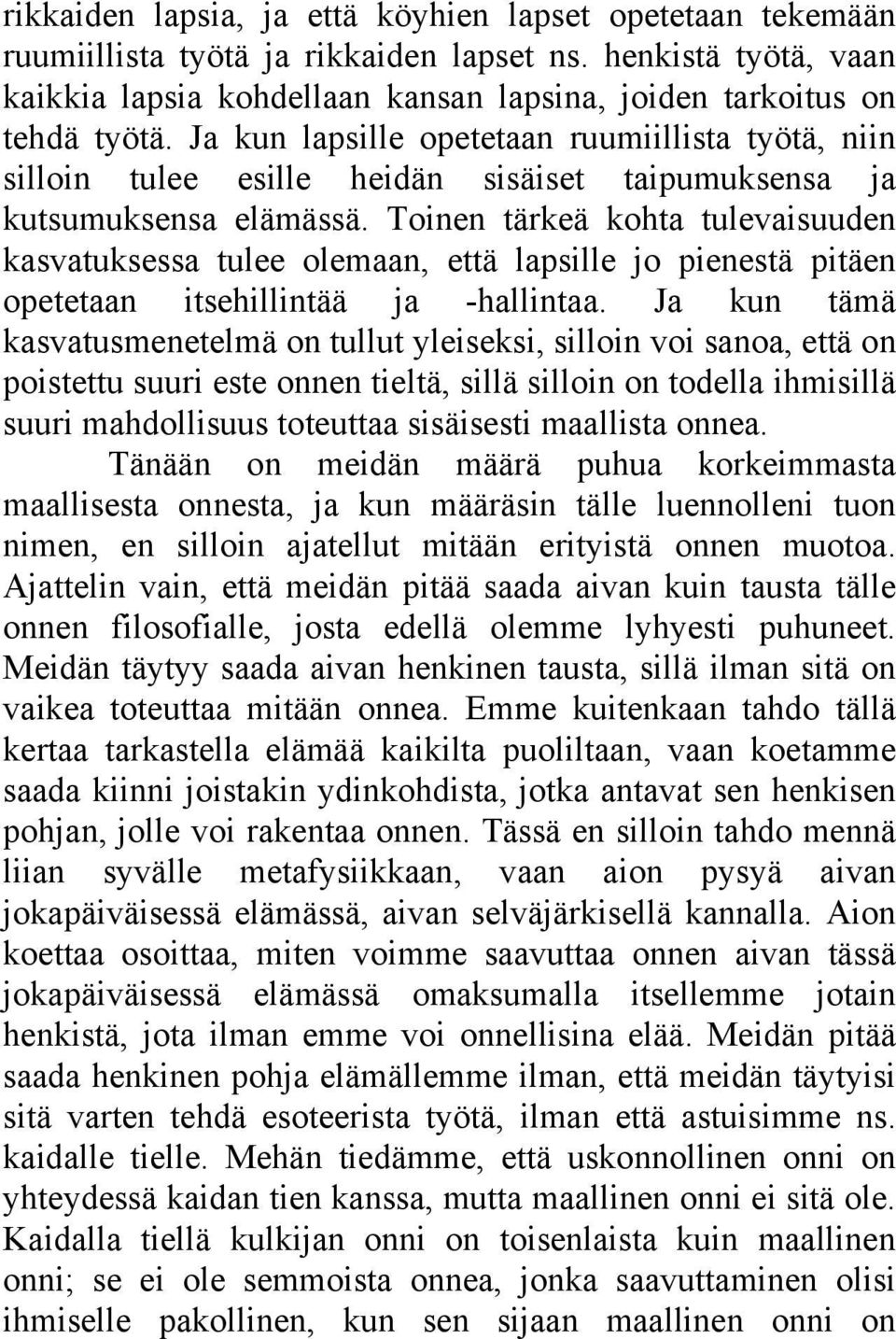 Toinen tärkeä kohta tulevaisuuden kasvatuksessa tulee olemaan, että lapsille jo pienestä pitäen opetetaan itsehillintää ja -hallintaa.