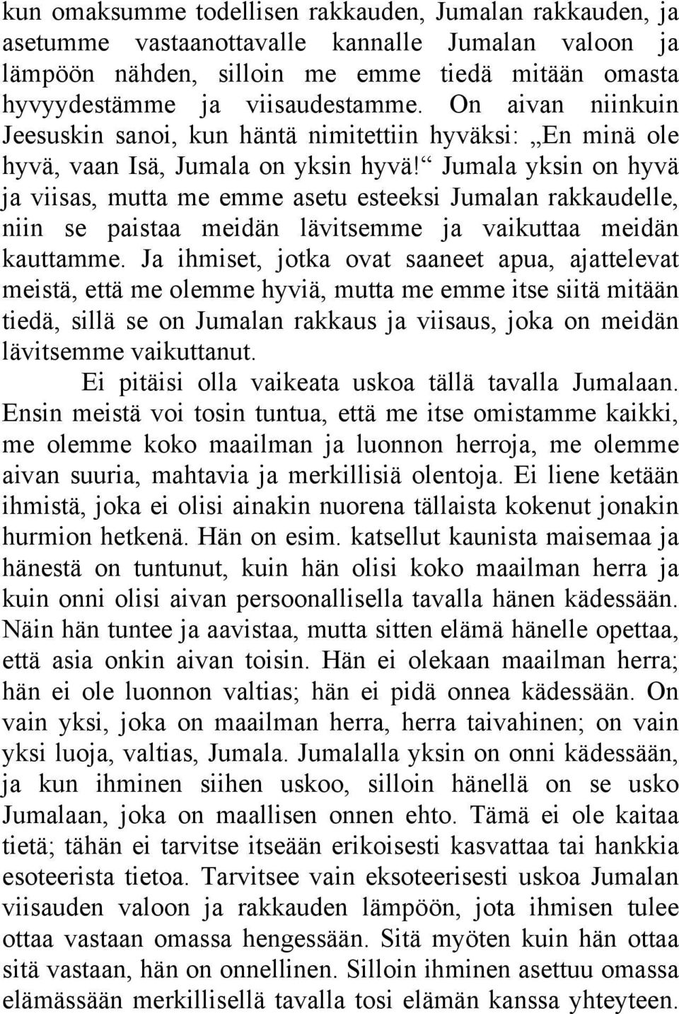 Jumala yksin on hyvä ja viisas, mutta me emme asetu esteeksi Jumalan rakkaudelle, niin se paistaa meidän lävitsemme ja vaikuttaa meidän kauttamme.