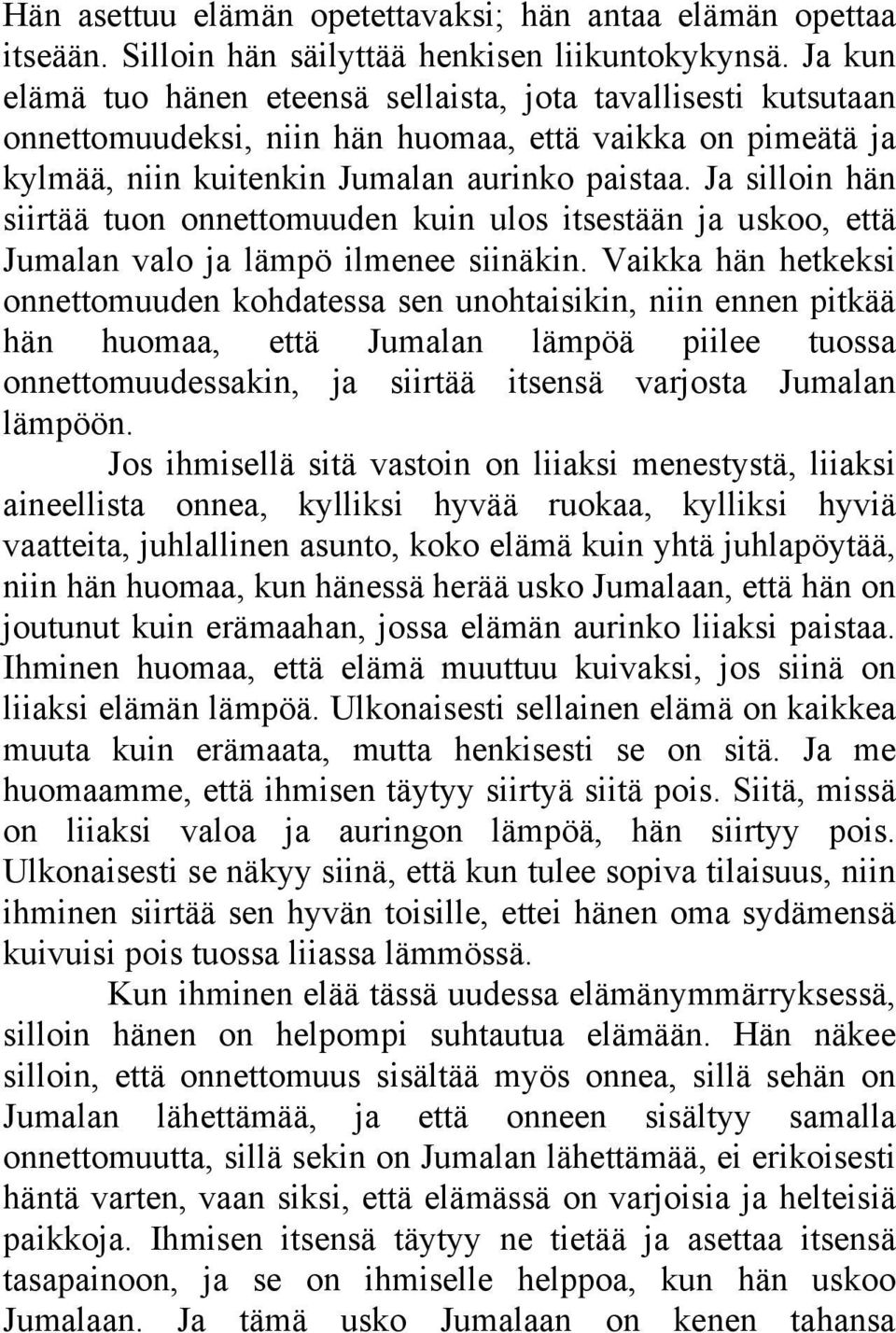 Ja silloin hän siirtää tuon onnettomuuden kuin ulos itsestään ja uskoo, että Jumalan valo ja lämpö ilmenee siinäkin.