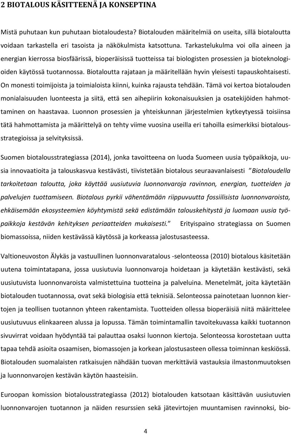 Biotaloutta rajataan ja määritellään hyvin yleisesti tapauskohtaisesti. On monesti toimijoista ja toimialoista kiinni, kuinka rajausta tehdään.