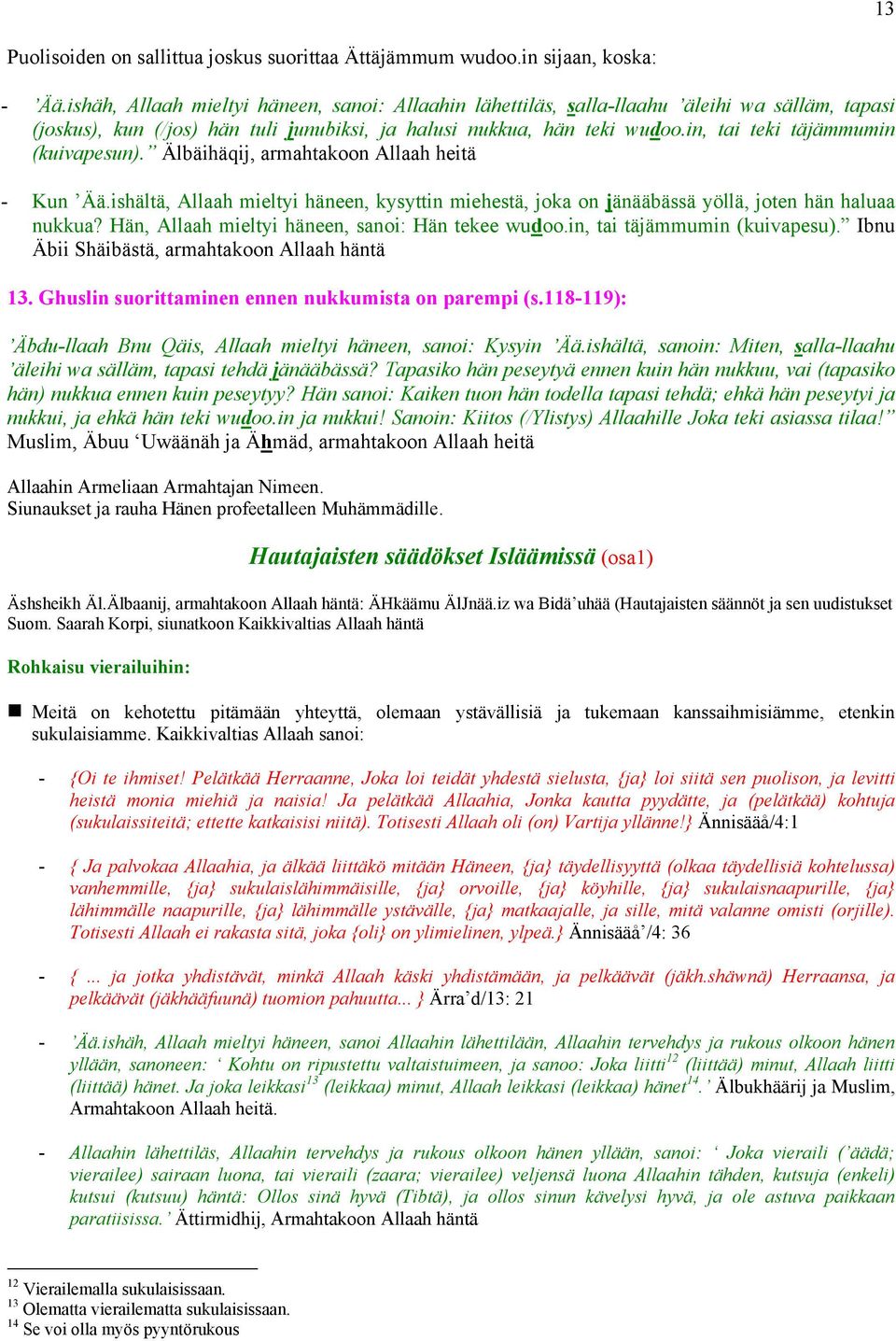 in, tai teki täjämmumin (kuivapesun). Älbäihäqij, armahtakoon Allaah heitä - Kun Ää.ishältä, Allaah mieltyi häneen, kysyttin miehestä, joka on jänääbässä yöllä, joten hän haluaa nukkua?