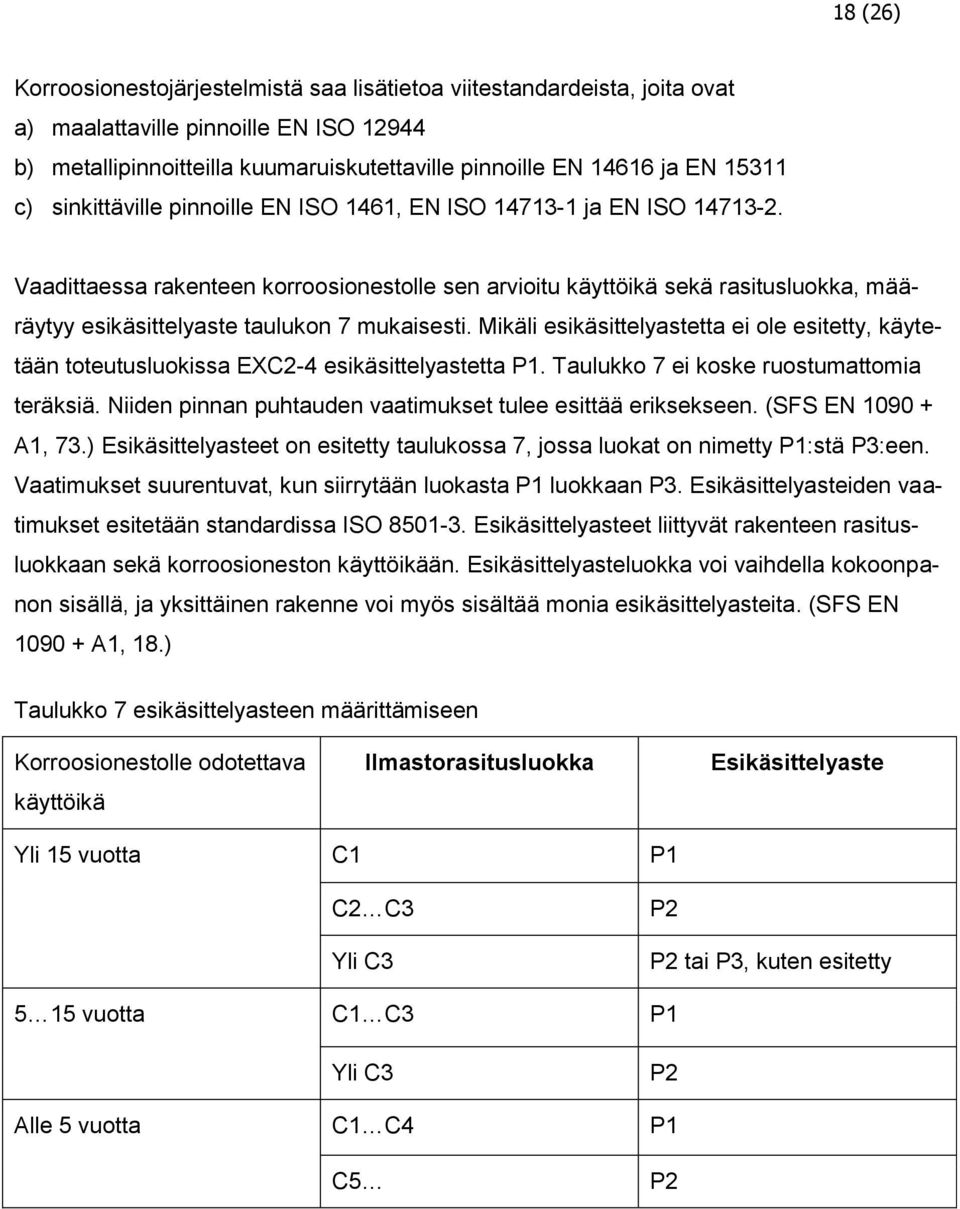 Vaadittaessa rakenteen korroosionestolle sen arvioitu käyttöikä sekä rasitusluokka, määräytyy esikäsittelyaste taulukon 7 mukaisesti.